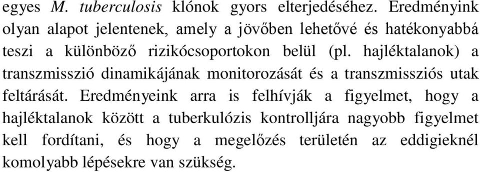 (pl. hajléktalanok) a transzmisszió dinamikájának monitorozását és a transzmissziós utak feltárását.