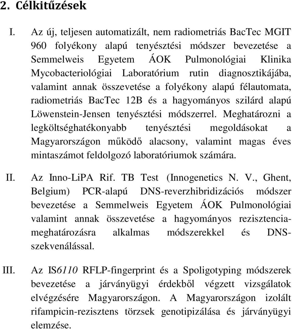 diagnosztikájába, valamint annak összevetése a folyékony alapú félautomata, radiometriás BacTec 12B és a hagyományos szilárd alapú Löwenstein-Jensen tenyésztési módszerrel.