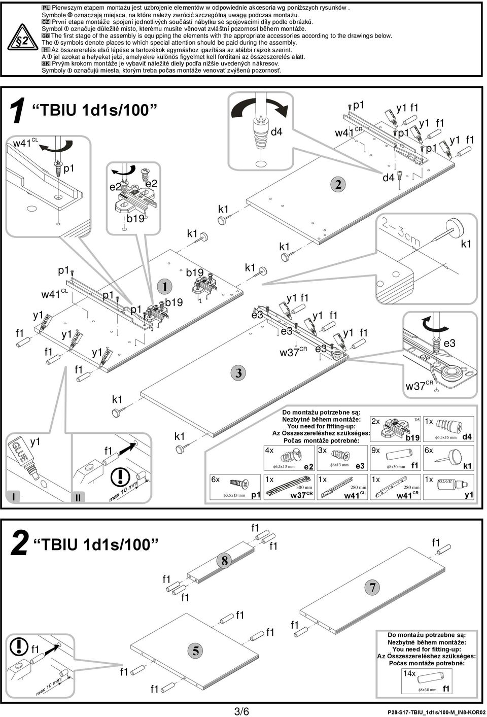 GB The first stage of the assembly is equipping the elements with the appropriate accessories according to the drawings below.