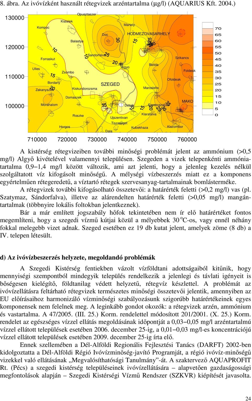 Domaszek Morahalom Roszke Horgos SZEGED Ujszentivan Tiszaszget Dala Ofoldeak Maroslelle MAKO Deszk Ferencszallas Klarafalva Kubekhaza Kiszombor 710000 720000 730000 740000 750000 760000 70 65 60 55