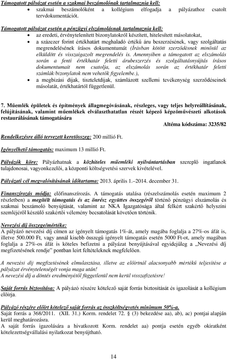 áru beszerzésének, vagy szolgáltatás megrendelésének írásos dokumentumát (Írásban kötött szerződésnek minősül az elküldött és visszaigazolt megrendelés is.