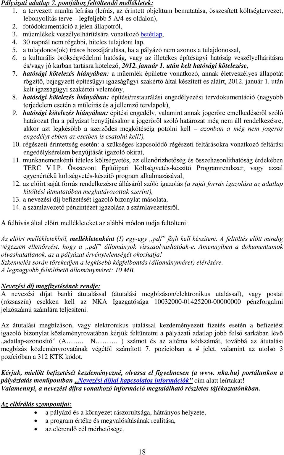 műemlékek veszélyelhárítására vonatkozó betétlap, 4. 30 napnál nem régebbi, hiteles tulajdoni lap, 5. a tulajdonos(ok) írásos hozzájárulása, ha a pályázó nem azonos a tulajdonossal, 6.