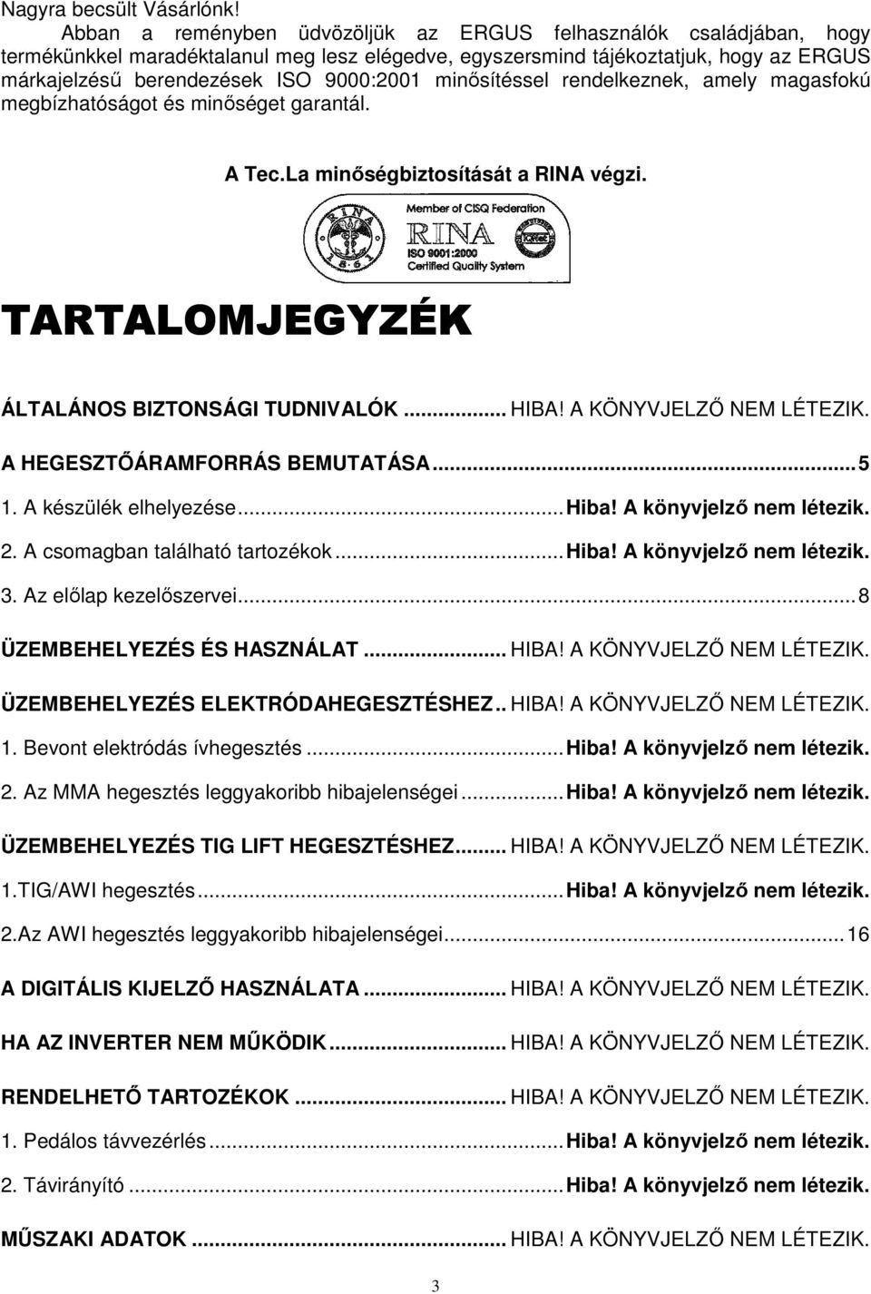 minısítéssel rendelkeznek, amely magasfokú megbízhatóságot és minıséget garantál. A Tec.La minıségbiztosítását a RINA végzi. TARTALOMJEGYZÉK ÁLTALÁNOS BIZTONSÁGI TUDNIVALÓK... HIBA!