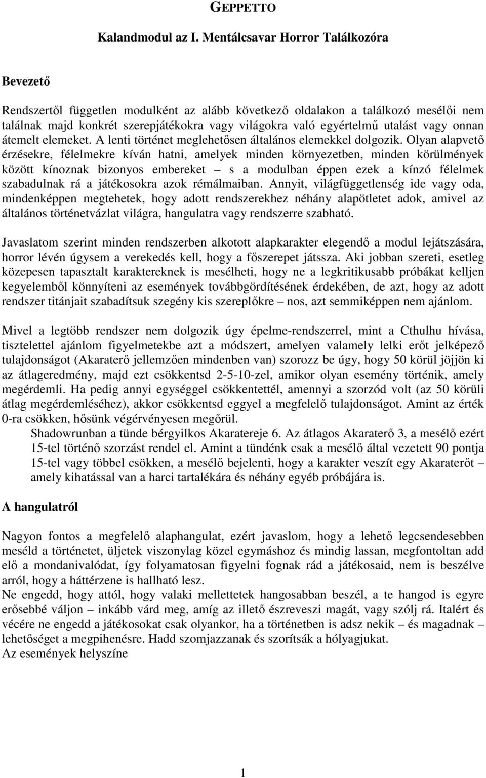 utalást vagy onnan átemelt elemeket. A lenti történet meglehetősen általános elemekkel dolgozik.