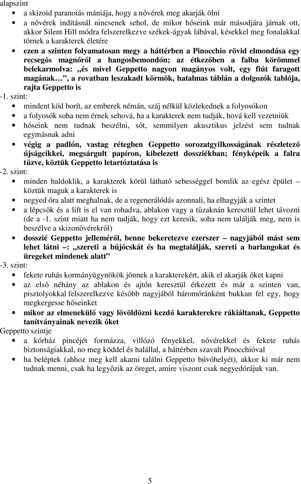 a falba körömmel belekarmolva: és mivel Geppetto nagyon magányos volt, egy fiút faragott magának, a rovatban leszakadt körmök, hatalmas táblán a dolgozók tablója, rajta Geppetto is -1.