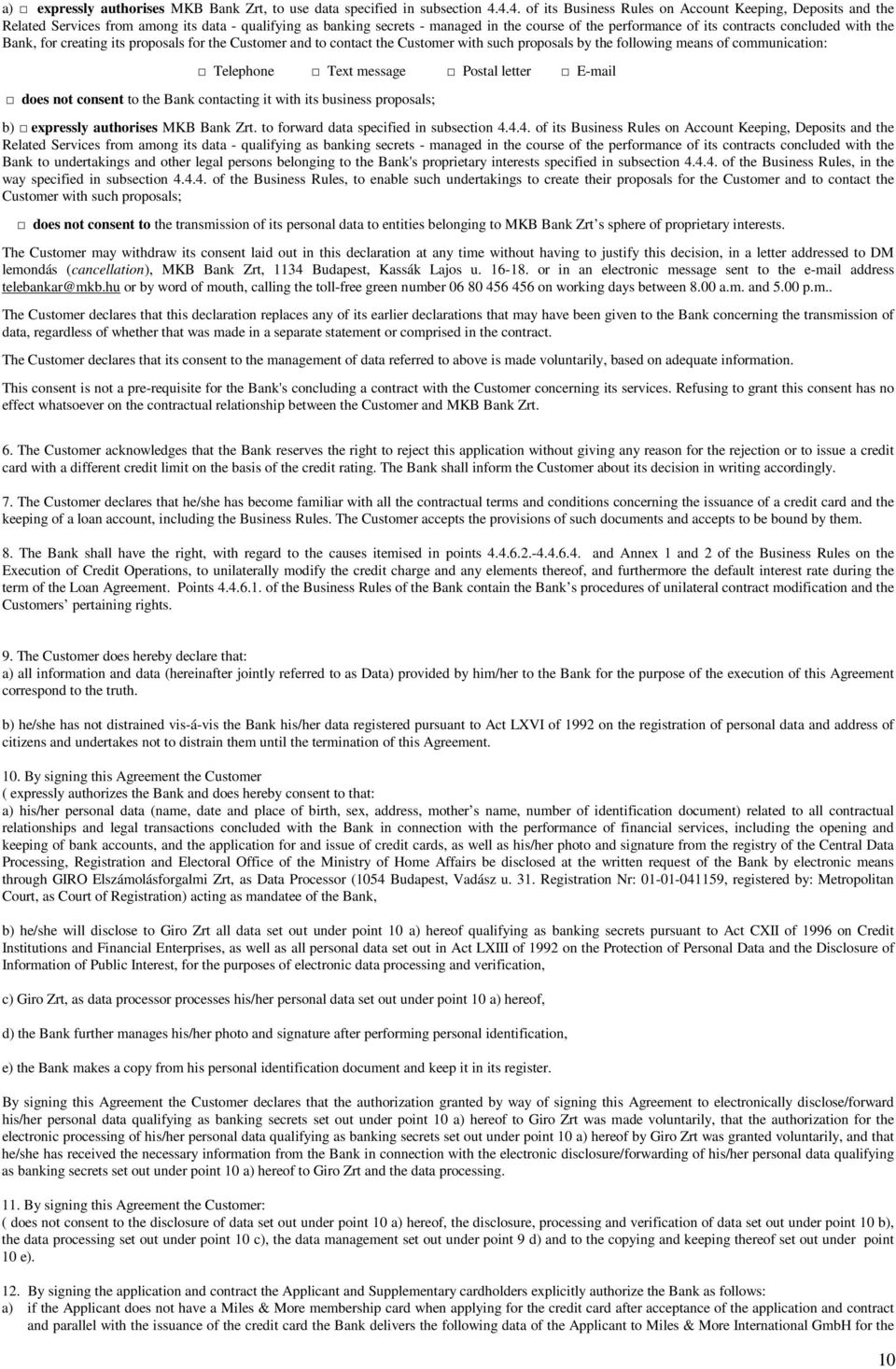 concluded with the Bank, for creating its proposals for the Customer and to contact the Customer with such proposals by the following means of communication: Telephone Text message Postal letter