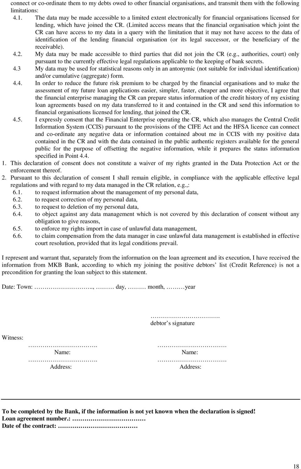 (Limited access means that the financial organisation which joint the CR can have access to my data in a query with the limitation that it may not have access to the data of identification of the