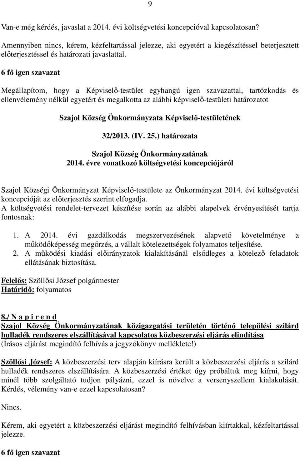 ) határozata Szajol Község Önkormányzatának 2014. évre vonatkozó költségvetési koncepciójáról Szajol Községi Önkormányzat Képviselő-testülete az Önkormányzat 2014.