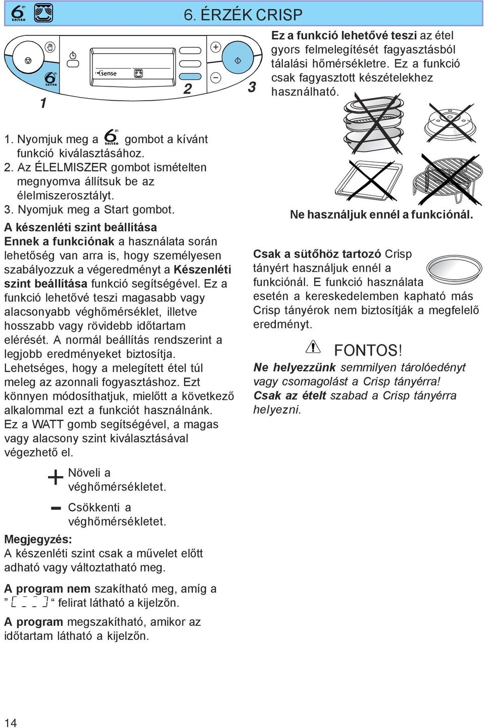 A készenléti szint beállítása Ennek a funkciónak a használata során lehetőség van arra is, hogy személyesen szabályozzuk a végeredményt a Készenléti szint beállítása funkció segítségével.