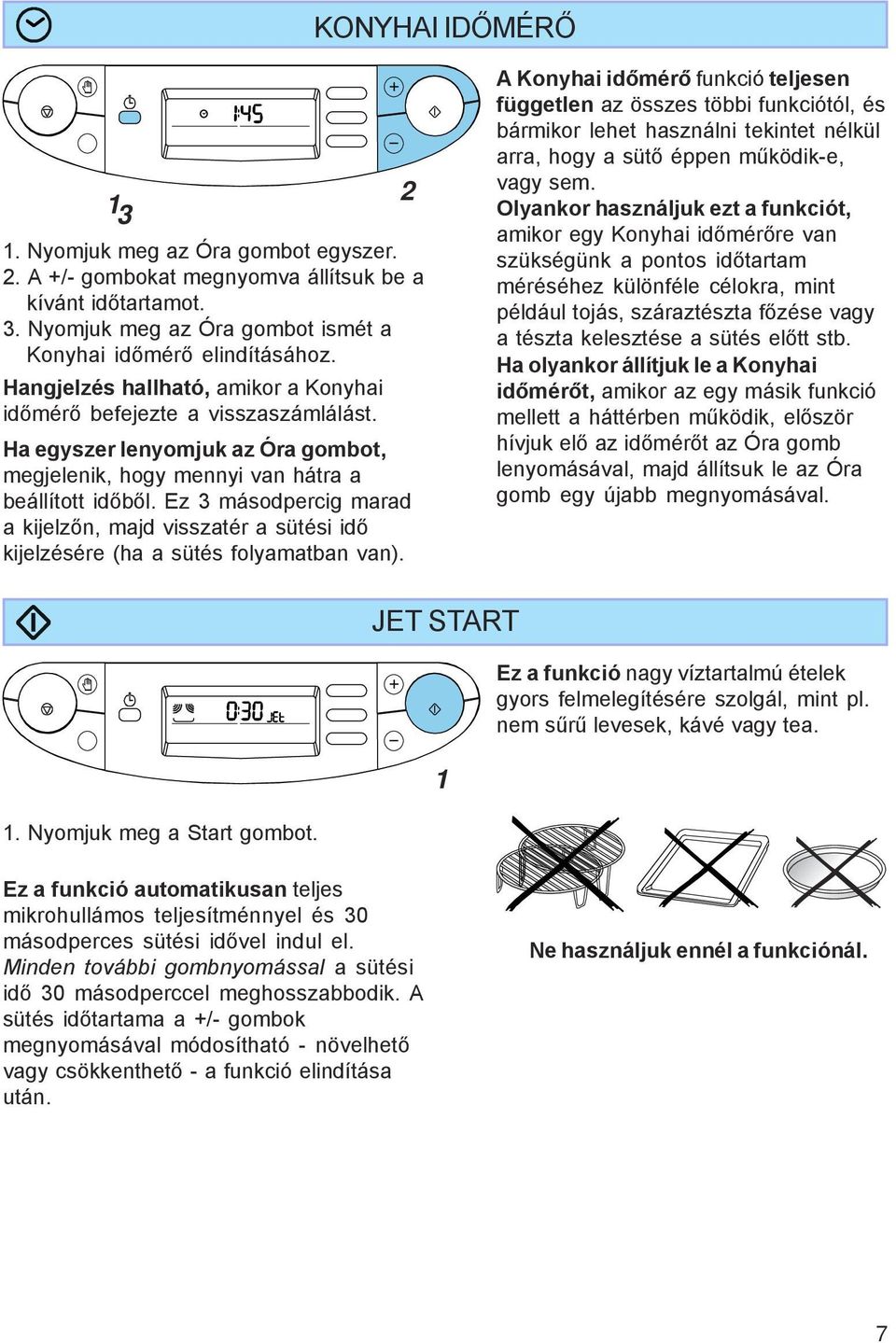 Ez másodpercig marad a kijelzőn, majd visszatér a sütési idő kijelzésére (ha a sütés folyamatban van).