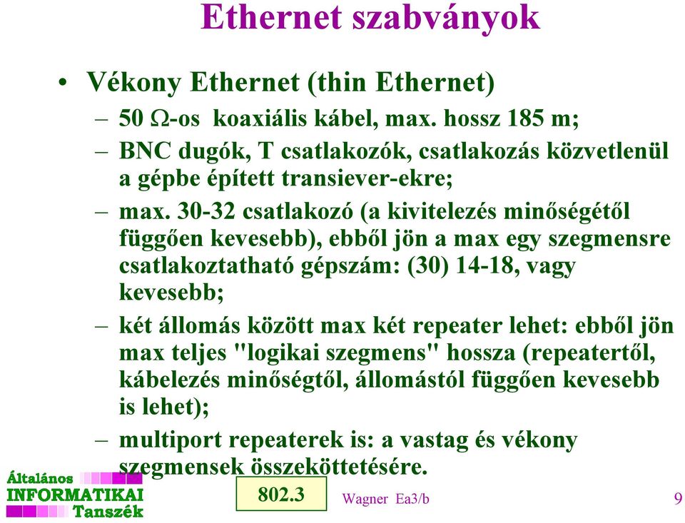 30-32 csatlakozó (a kivitelezés minőségétől függően kevesebb), ebből jön a max egy szegmensre csatlakoztatható gépszám: (30) 14-18, vagy kevesebb;