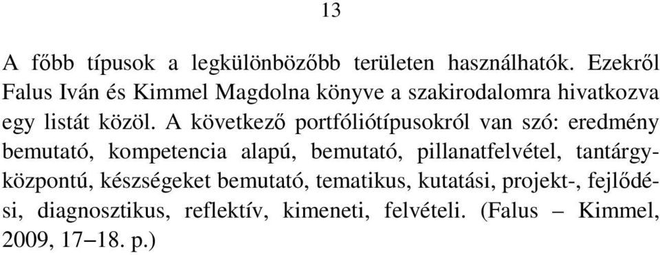 A következő portfóliótípusokról van szó: eredmény bemutató, kompetencia alapú, bemutató,