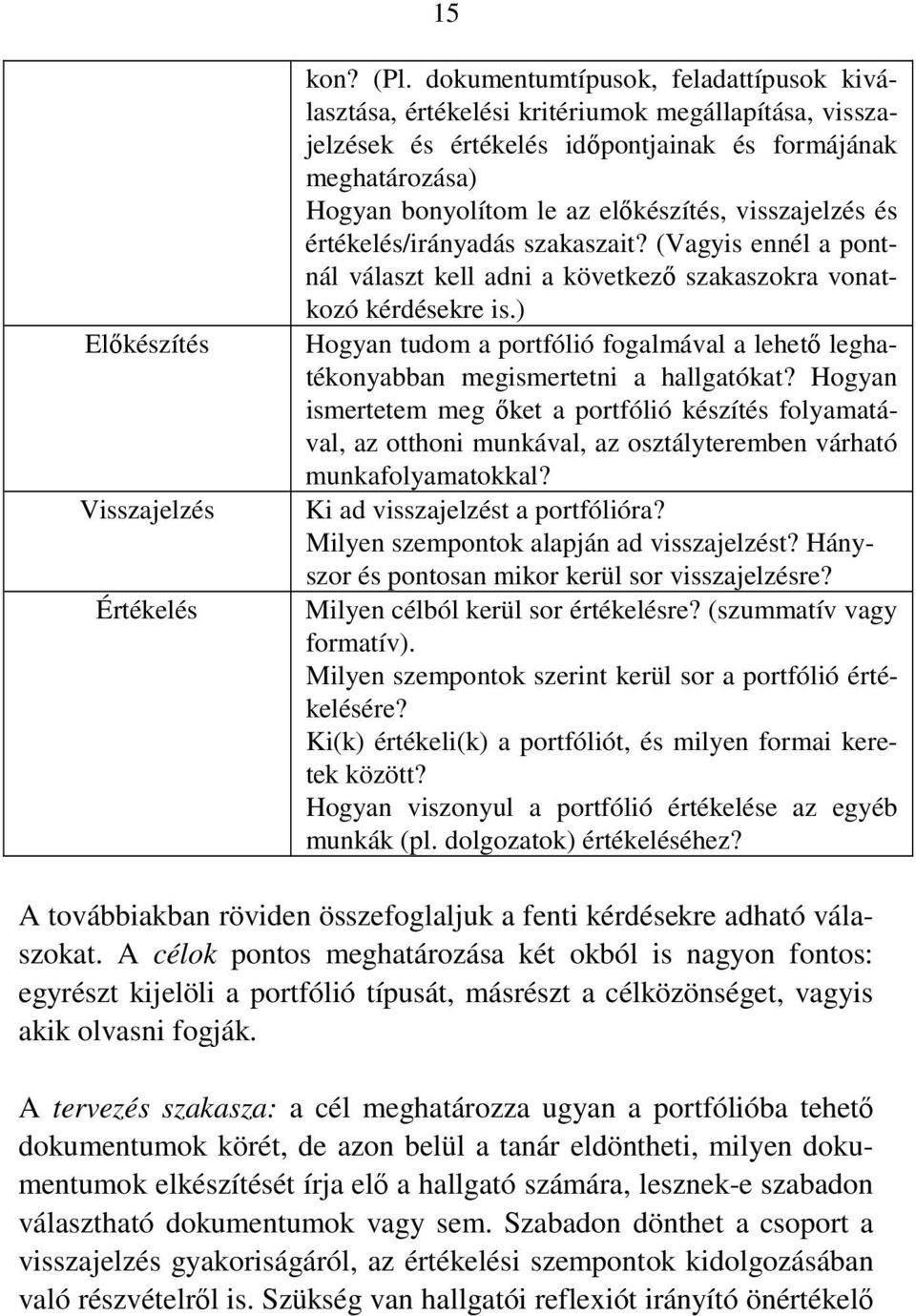 visszajelzés és értékelés/irányadás szakaszait? (Vagyis ennél a pontnál választ kell adni a következő szakaszokra vonatkozó kérdésekre is.