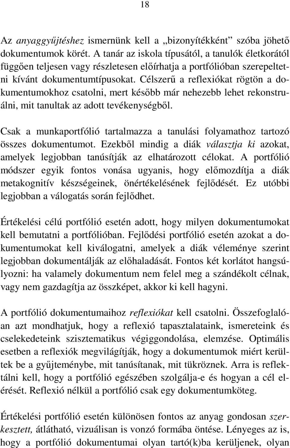 Célszerű a reflexiókat rögtön a dokumentumokhoz csatolni, mert később már nehezebb lehet rekonstruálni, mit tanultak az adott tevékenységből.