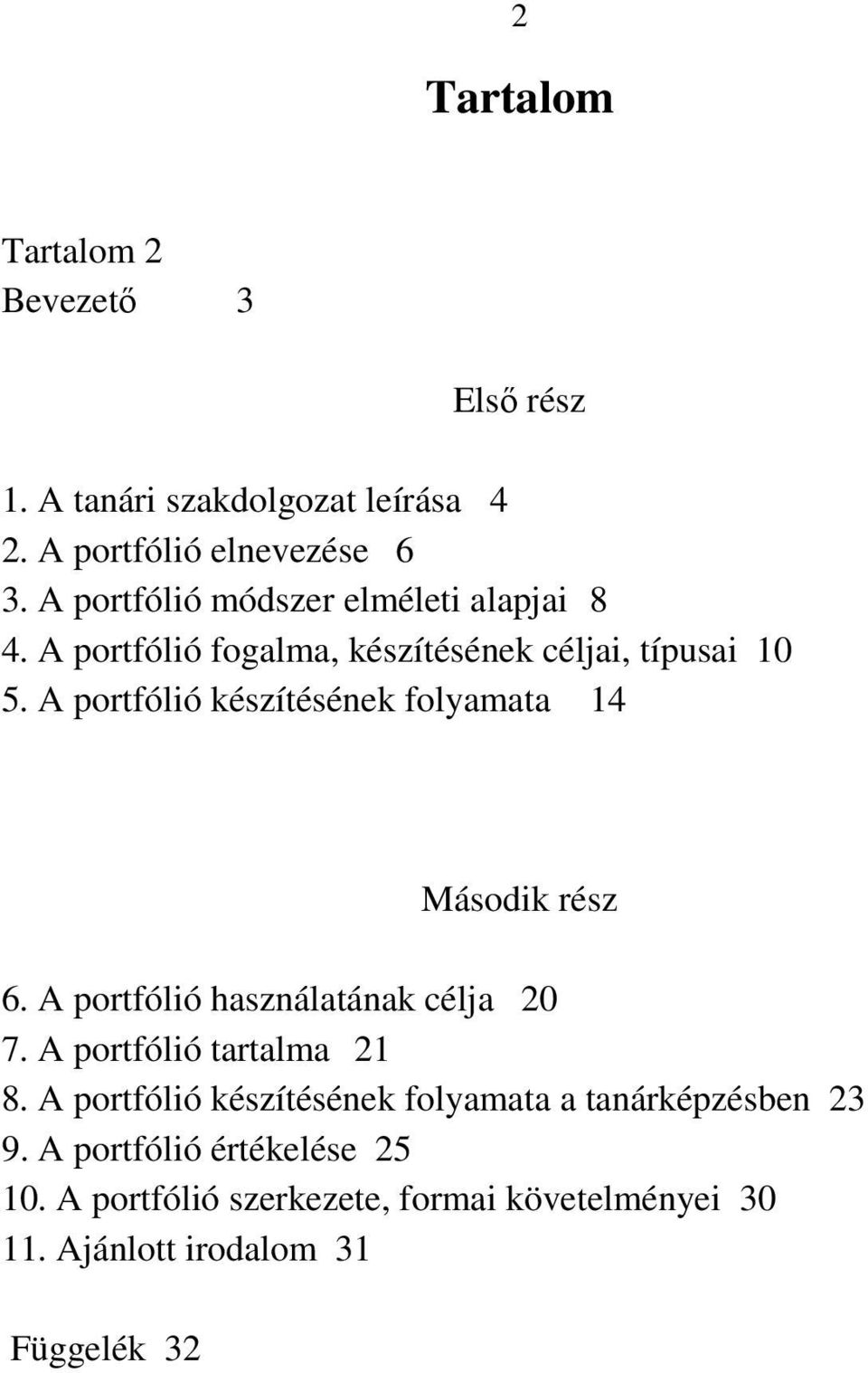 A portfólió készítésének folyamata 14 Második rész 6. A portfólió használatának célja 20 7. A portfólió tartalma 21 8.