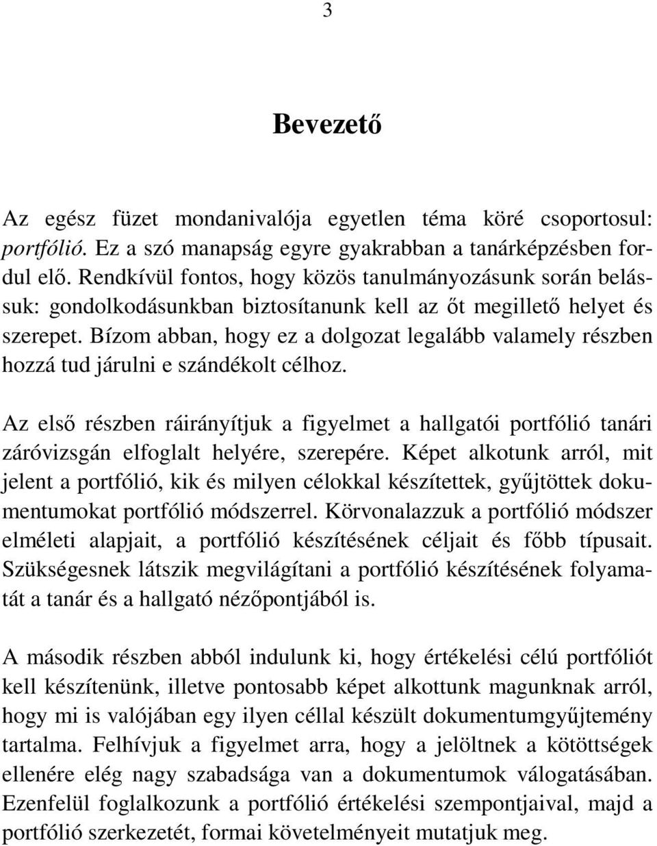 Bízom abban, hogy ez a dolgozat legalább valamely részben hozzá tud járulni e szándékolt célhoz.