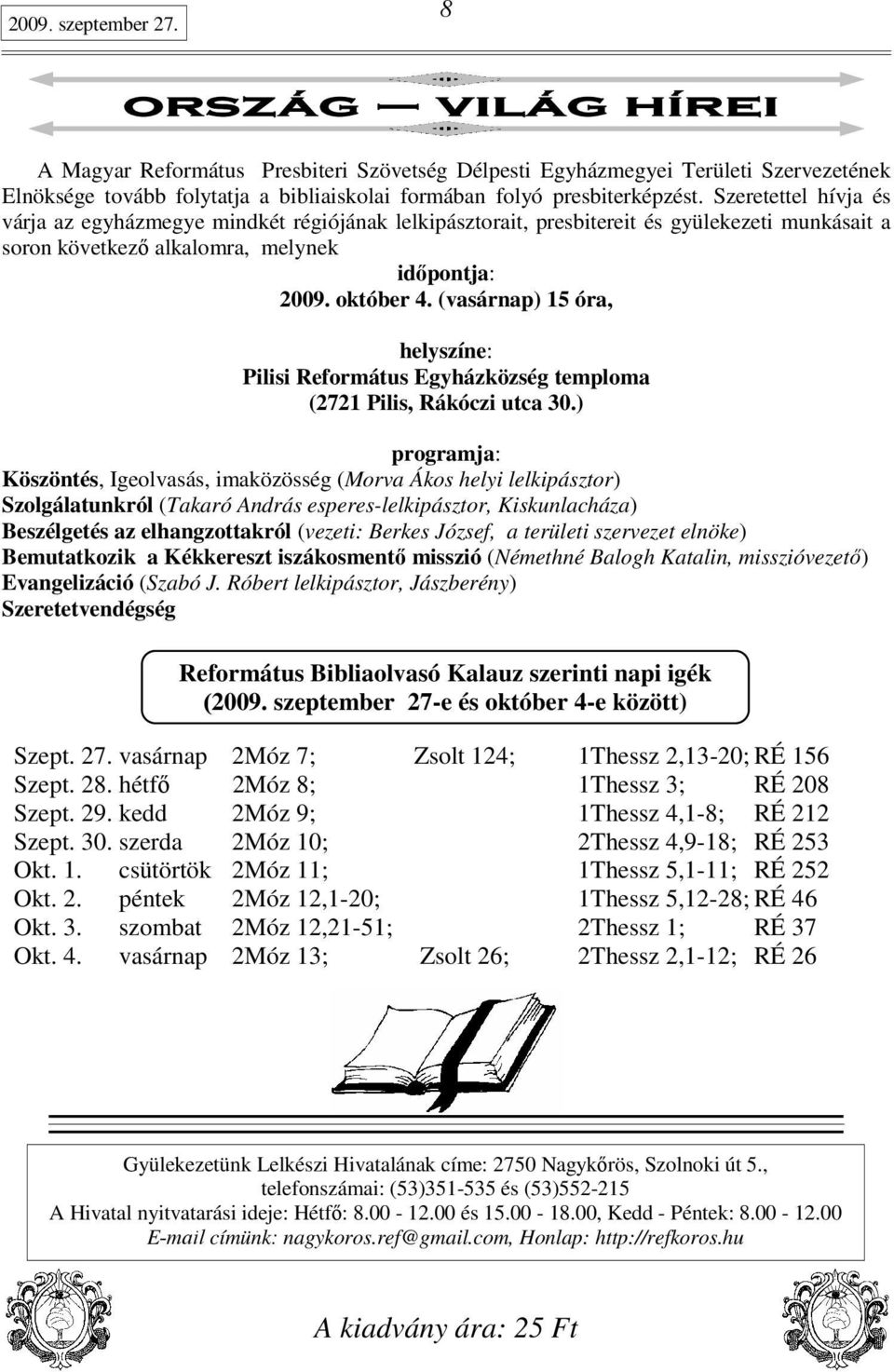 (vasárnap) 15 óra, helyszíne: Pilisi Református Egyházközség temploma (2721 Pilis, Rákóczi utca 30.