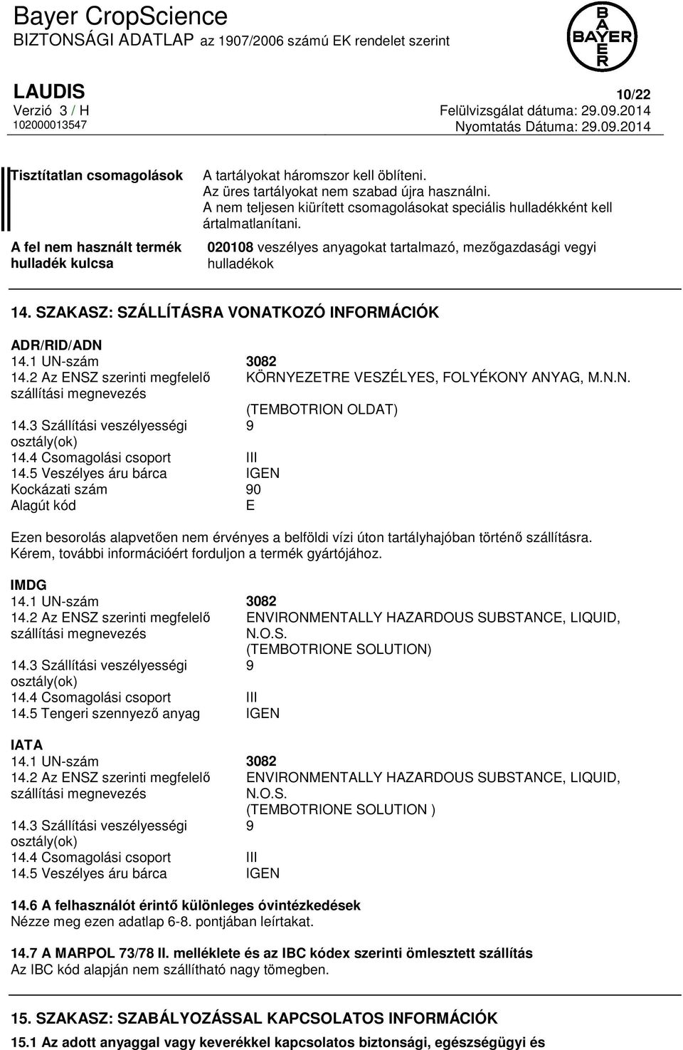 020108 veszélyes anyagokat tartalmazó, mezőgazdasági vegyi hulladékok 14. SZAKASZ: SZÁLLÍTÁSRA VONATKOZÓ INFORMÁCIÓK ADR/RID/ADN 14.1 UN-szám 3082 14.