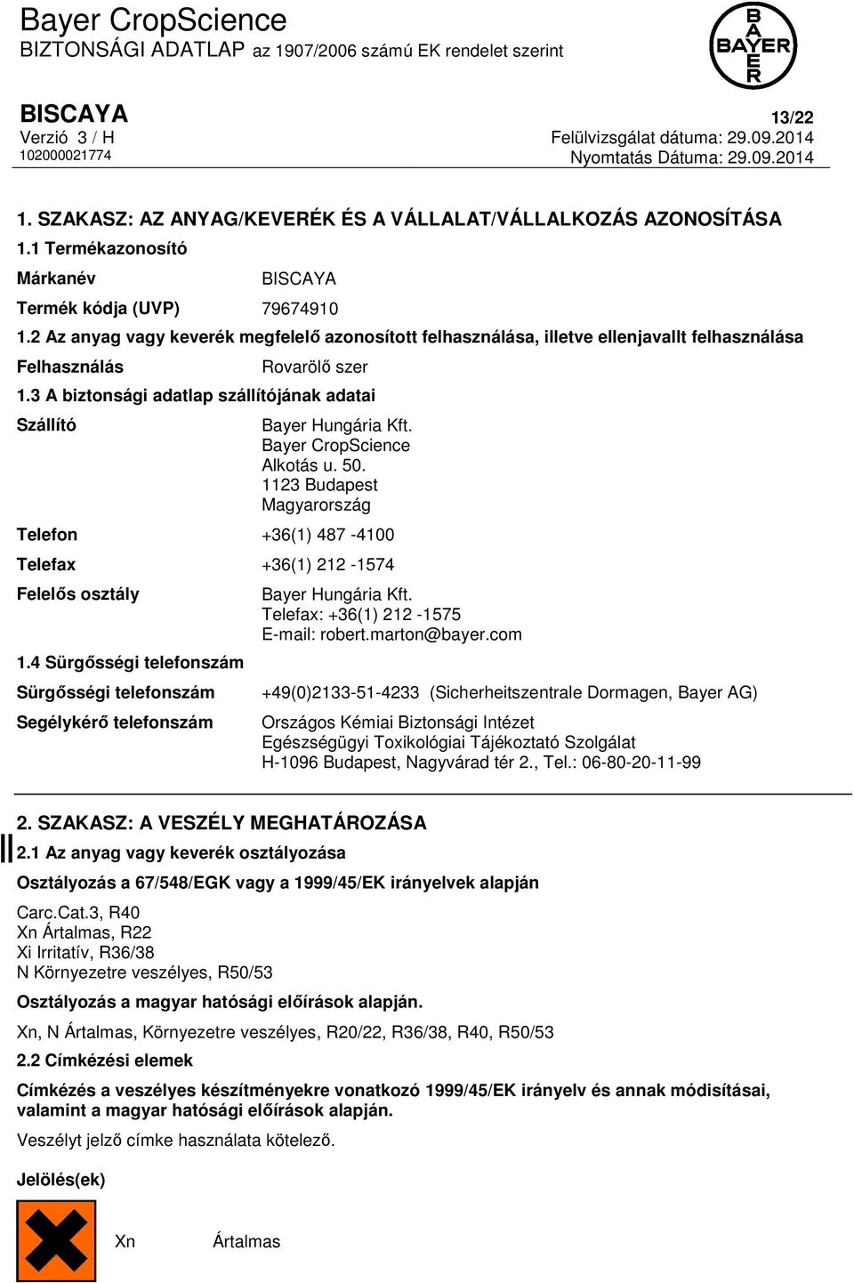 Bayer CropScience Alkotás u. 50. 1123 Budapest Magyarország Telefon +36(1) 487-4100 Telefax +36(1) 212-1574 Felelős osztály 1.