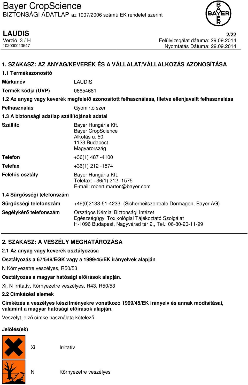 Bayer CropScience Alkotás u. 50. 1123 Budapest Magyarország Telefon +36(1) 487-4100 Telefax +36(1) 212-1574 Felelős osztály 1.