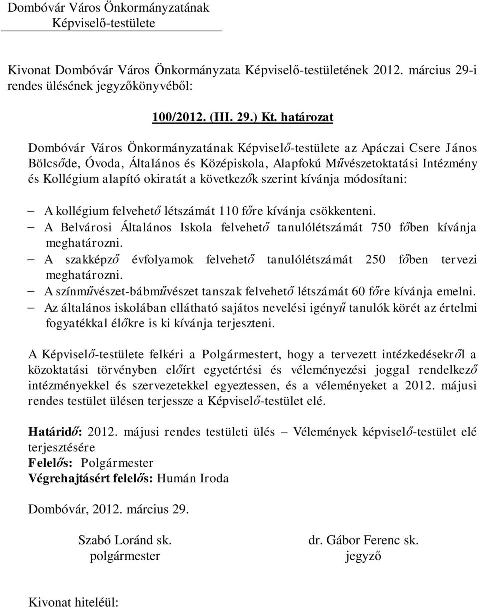 kívánja módosítani: - A kollégium felvehető létszámát 110 főre kívánja csökkenteni. - A Belvárosi Általános Iskola felvehető tanulólétszámát 750 főben kívánja meghatározni.