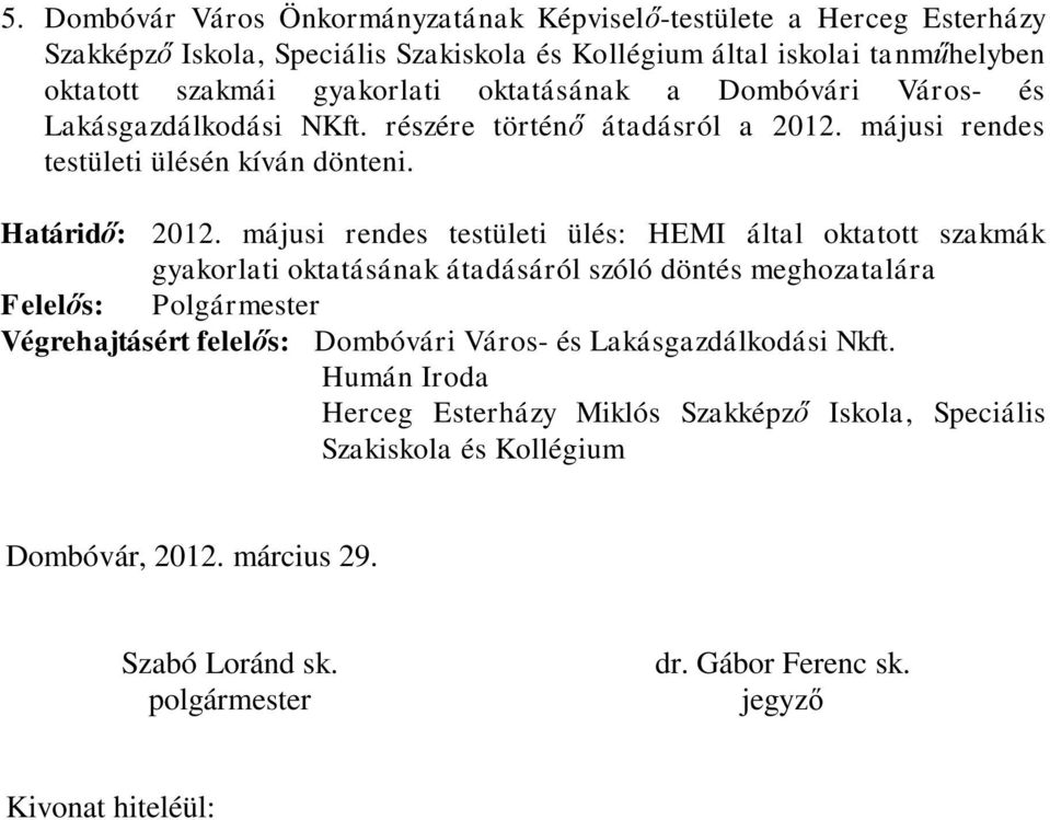 májusi rendes testületi ülésén kíván dönteni. Határidő: 2012.