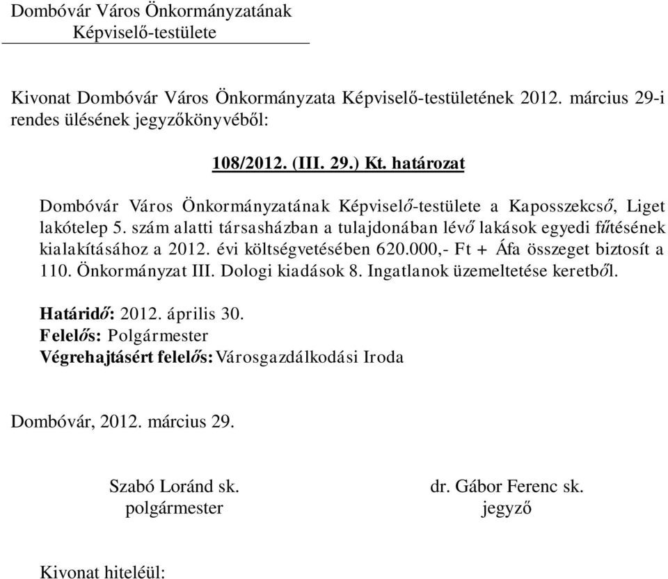 szám alatti társasházban a tulajdonában lévő lakások egyedi fűtésének kialakításához a 2012.