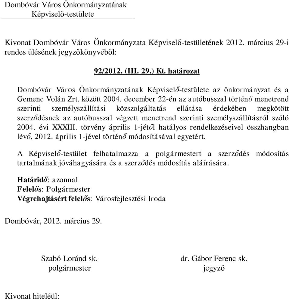 szerinti személyszállításról szóló 2004. évi XXXIII. törvény április 1-jétől hatályos rendelkezéseivel összhangban lévő, 2012.