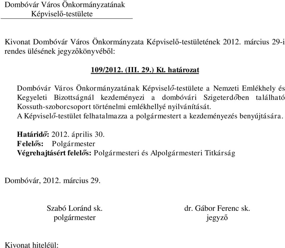 kezdeményezi a dombóvári Szigeterdőben található Kossuth-szoborcsoport történelmi emlékhellyé