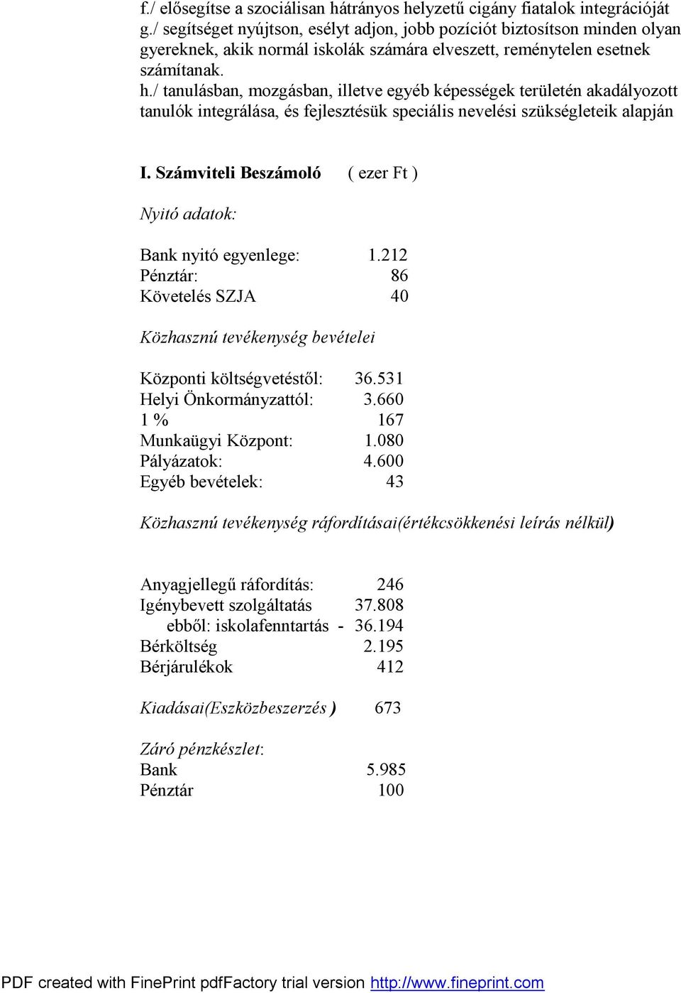 / tanulásban, mozgásban, illetve egyéb képességek területén akadályozott tanulók integrálása, és fejlesztésük speciális nevelési szükségleteik alapján I.