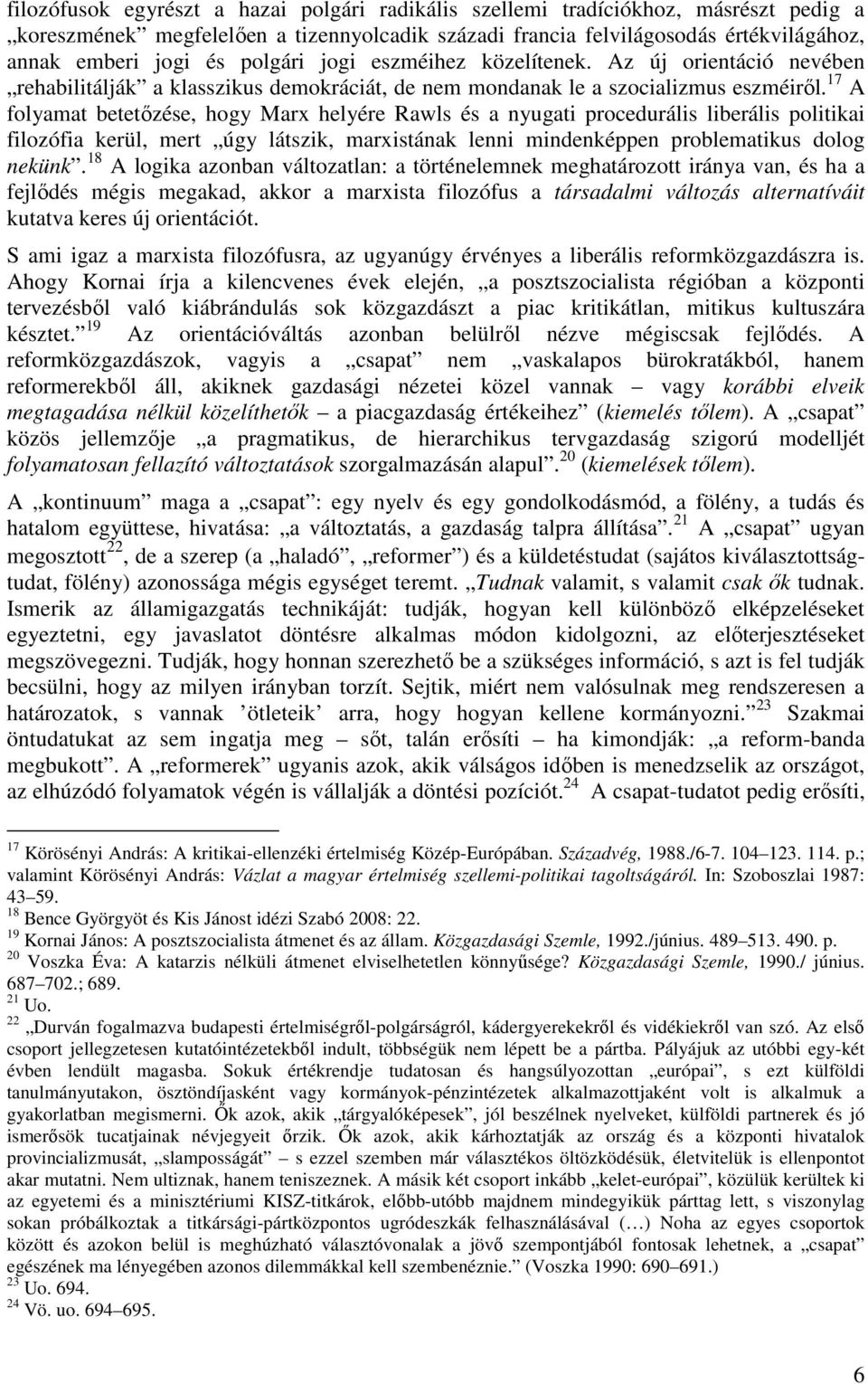 17 A folyamat betetızése, hogy Marx helyére Rawls és a nyugati procedurális liberális politikai filozófia kerül, mert úgy látszik, marxistának lenni mindenképpen problematikus dolog nekünk.