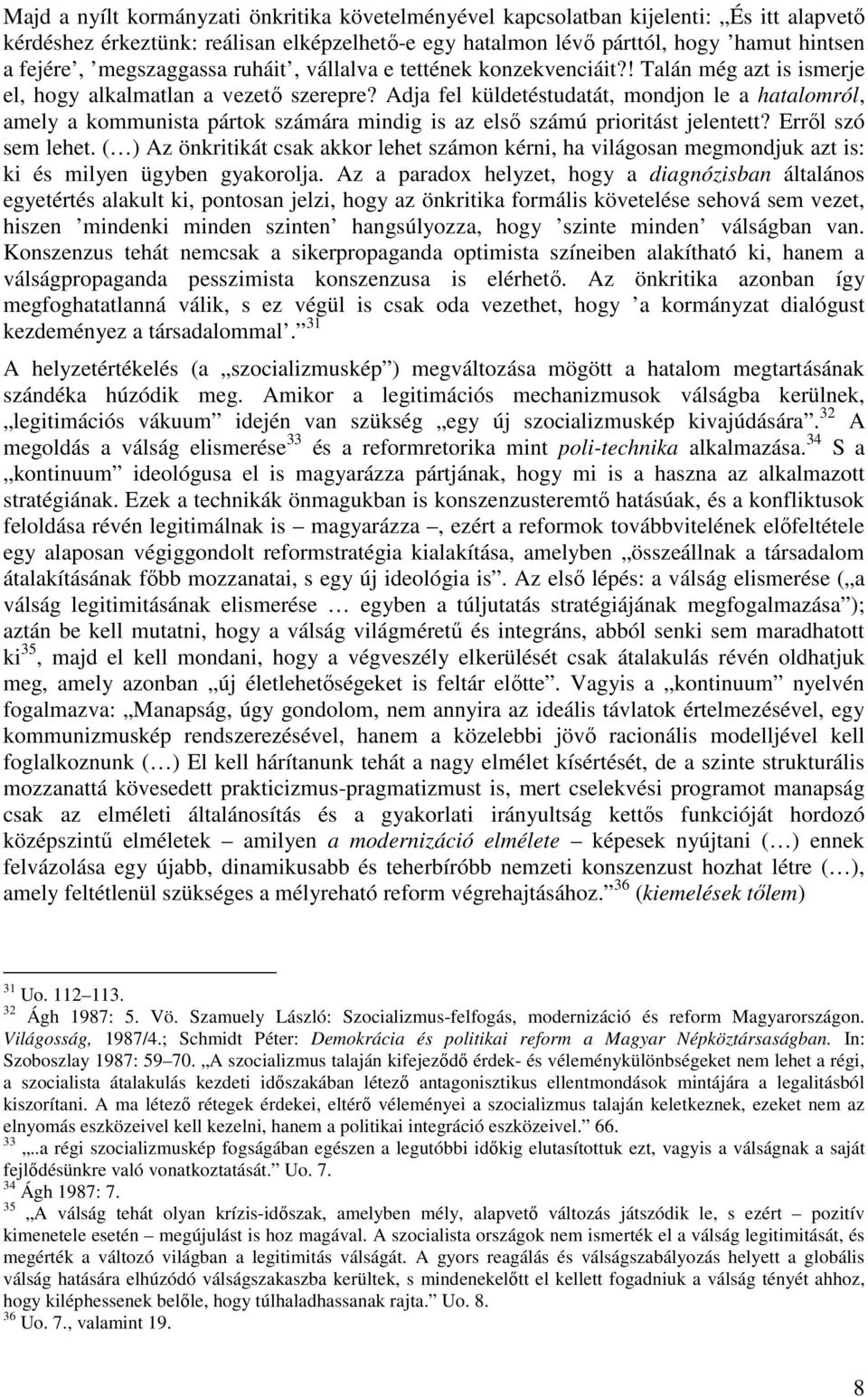 Adja fel küldetéstudatát, mondjon le a hatalomról, amely a kommunista pártok számára mindig is az elsı számú prioritást jelentett? Errıl szó sem lehet.