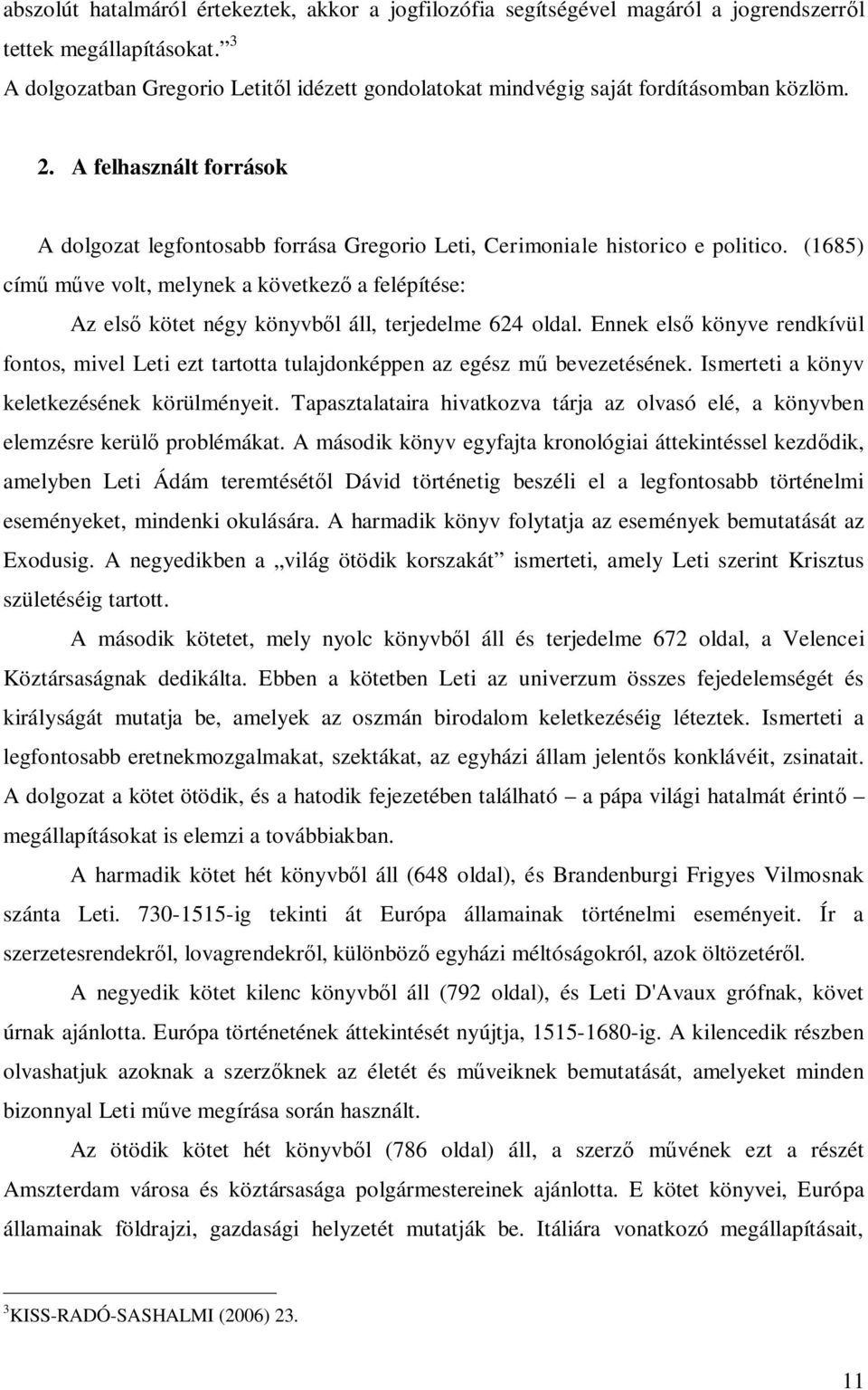 (1685) című műve volt, melynek a következő a felépítése: Az első kötet négy könyvből áll, terjedelme 624 oldal.