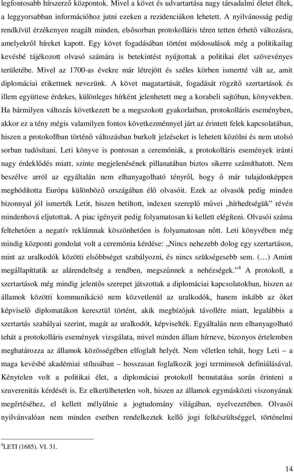 Egy követ fogadásában történt módosulások még a politikailag kevésbé tájékozott olvasó számára is betekintést nyújtottak a politikai élet szövevényes területébe.