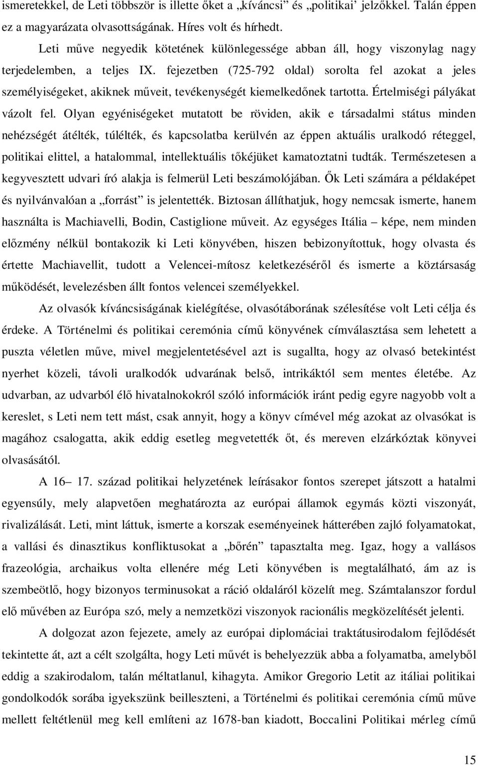 fejezetben (725-792 oldal) sorolta fel azokat a jeles személyiségeket, akiknek műveit, tevékenységét kiemelkedőnek tartotta. Értelmiségi pályákat vázolt fel.