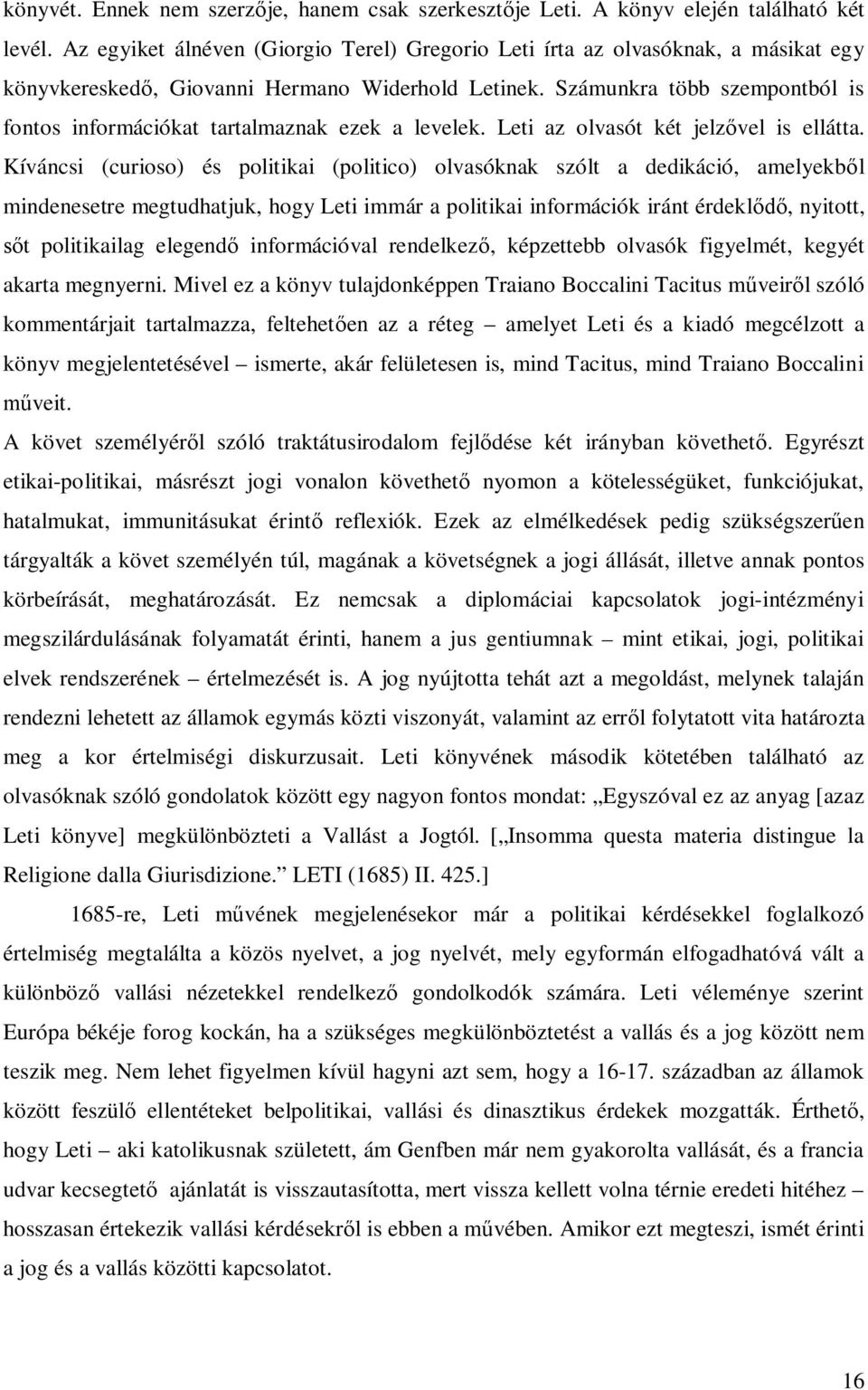 Számunkra több szempontból is fontos információkat tartalmaznak ezek a levelek. Leti az olvasót két jelzővel is ellátta.