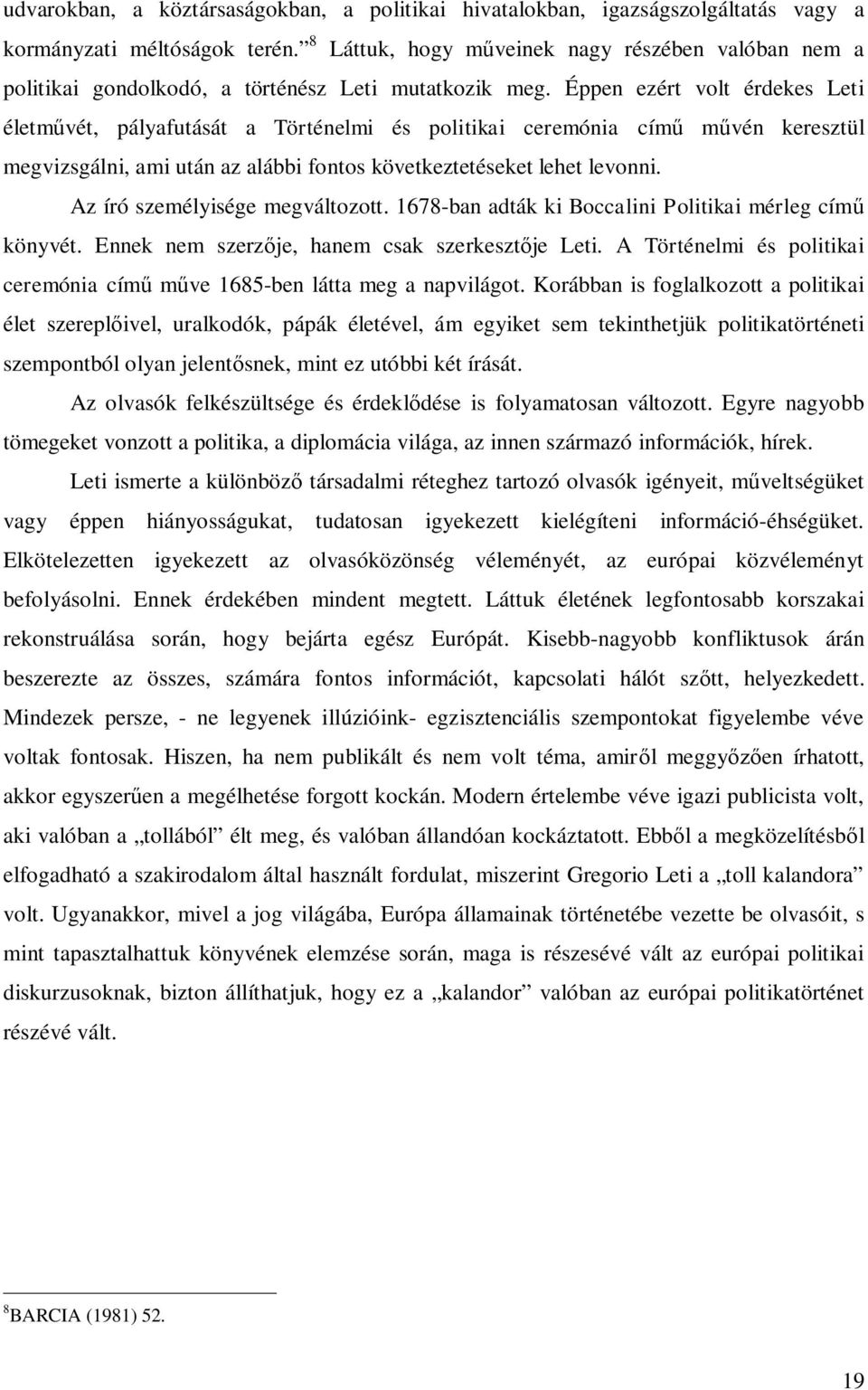 Éppen ezért volt érdekes Leti életművét, pályafutását a Történelmi és politikai ceremónia című művén keresztül megvizsgálni, ami után az alábbi fontos következtetéseket lehet levonni.
