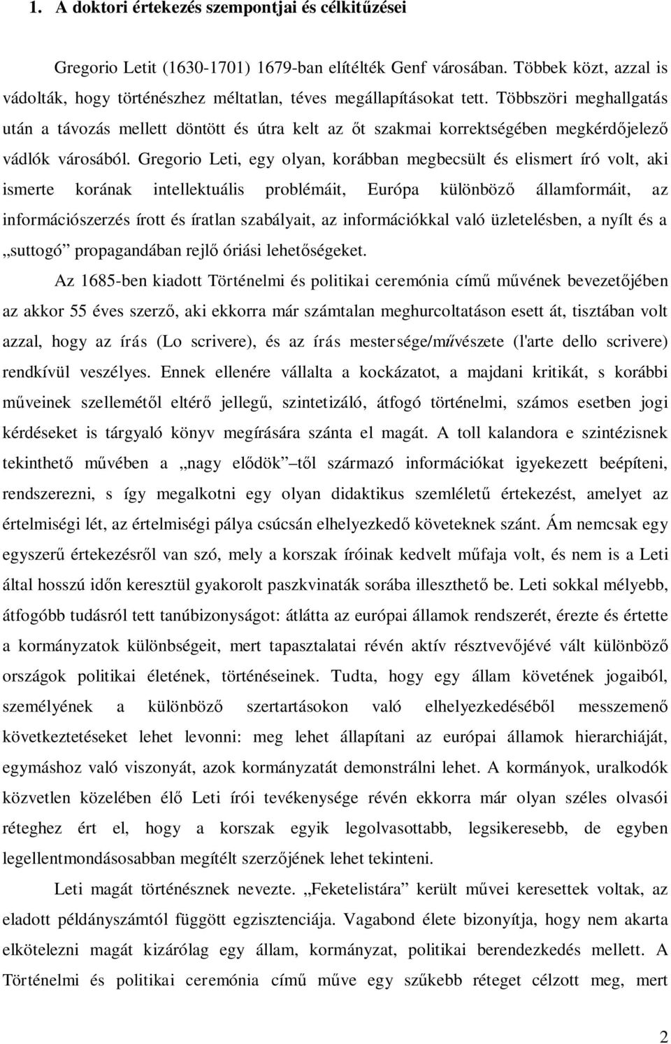 Többszöri meghallgatás után a távozás mellett döntött és útra kelt az őt szakmai korrektségében megkérdőjelező vádlók városából.