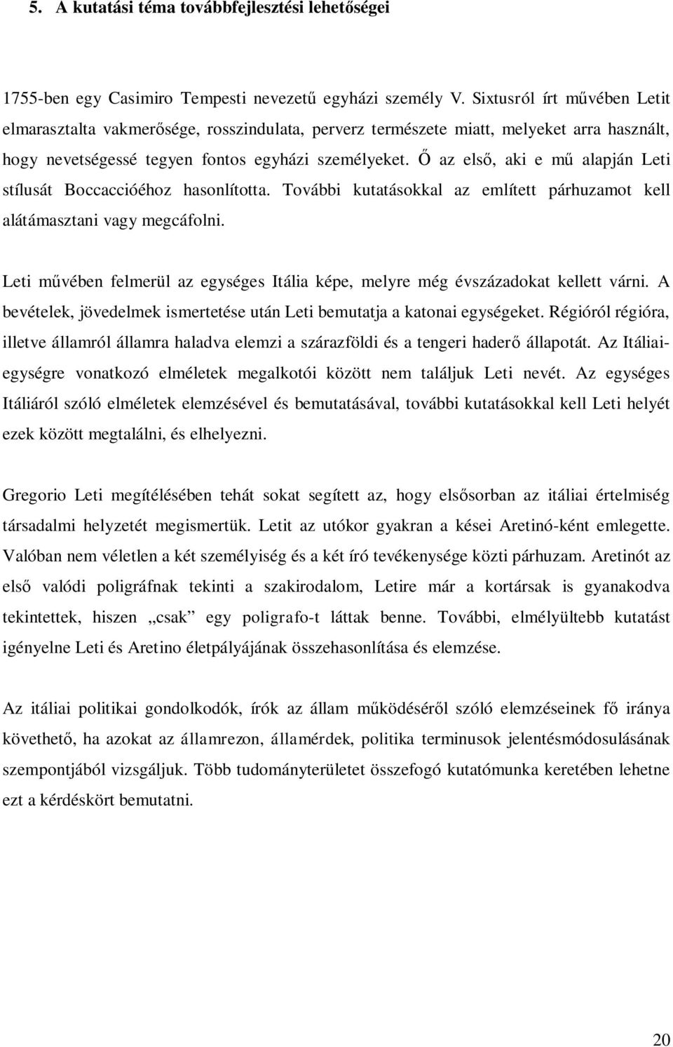 Ő az első, aki e mű alapján Leti stílusát Boccaccióéhoz hasonlította. További kutatásokkal az említett párhuzamot kell alátámasztani vagy megcáfolni.