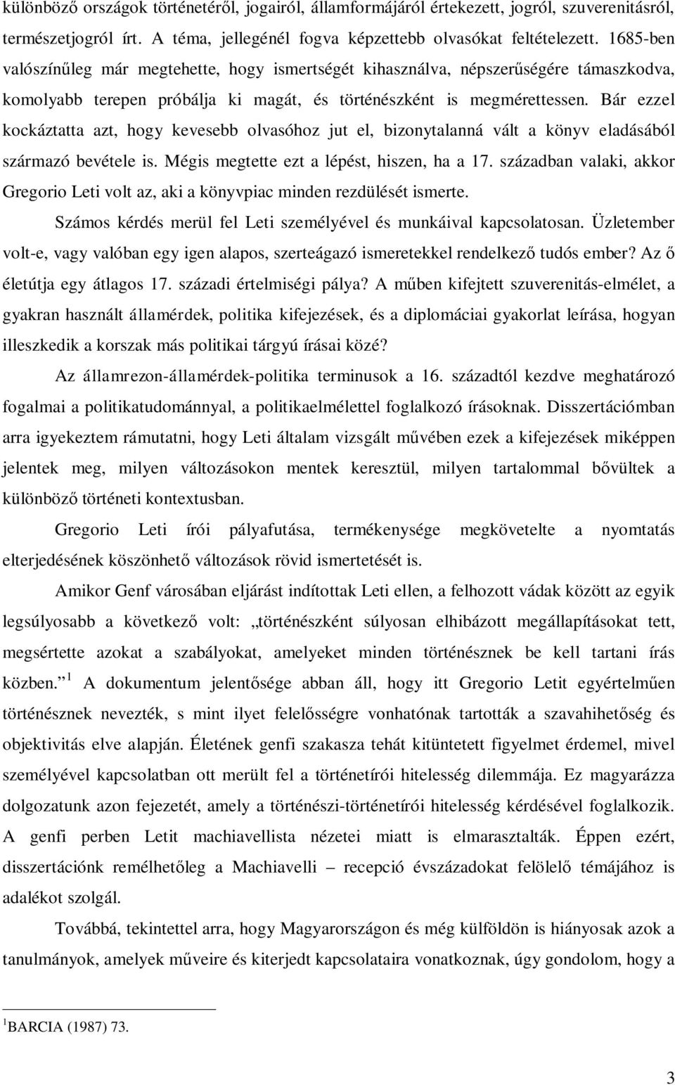 Bár ezzel kockáztatta azt, hogy kevesebb olvasóhoz jut el, bizonytalanná vált a könyv eladásából származó bevétele is. Mégis megtette ezt a lépést, hiszen, ha a 17.