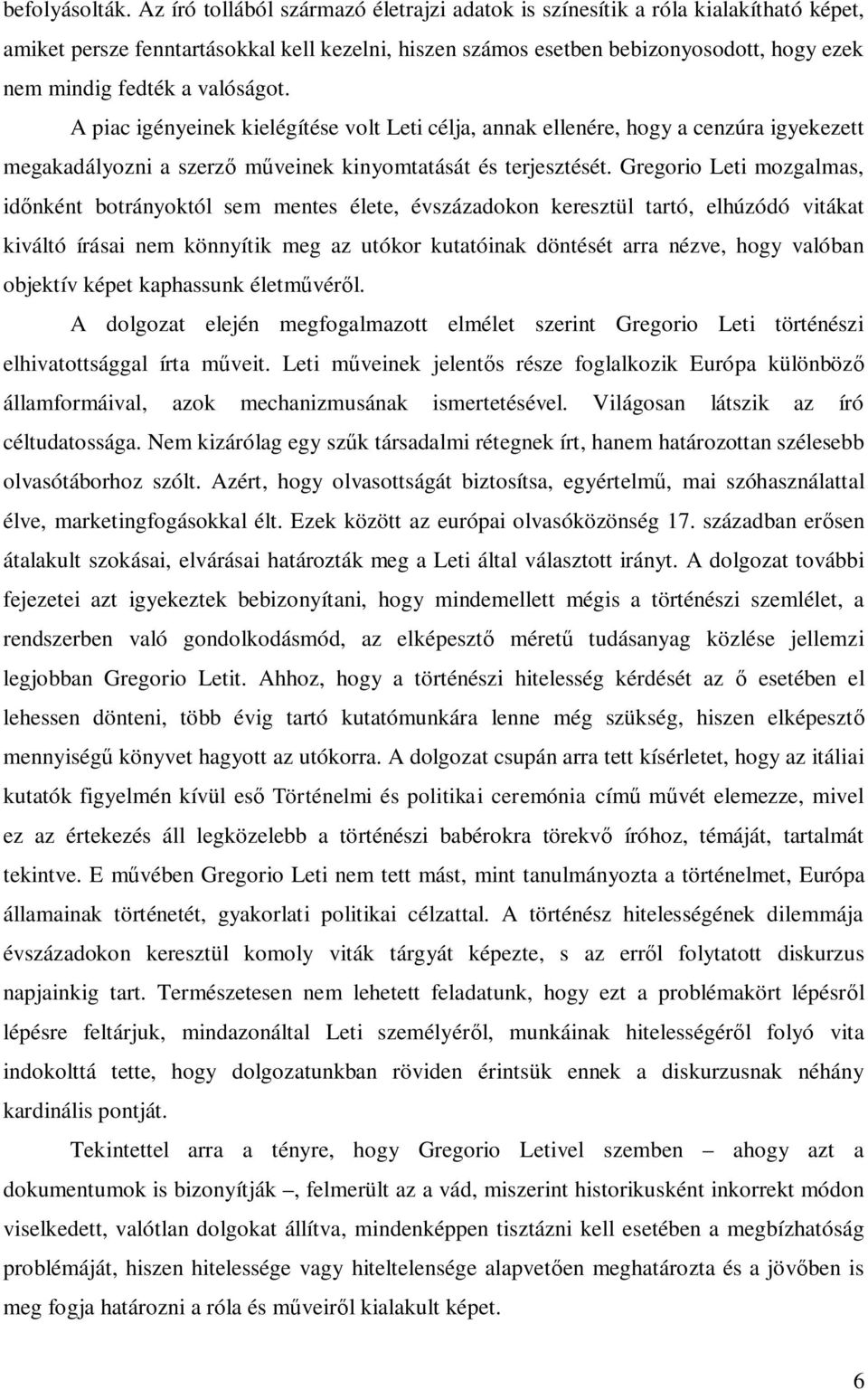 valóságot. A piac igényeinek kielégítése volt Leti célja, annak ellenére, hogy a cenzúra igyekezett megakadályozni a szerző műveinek kinyomtatását és terjesztését.