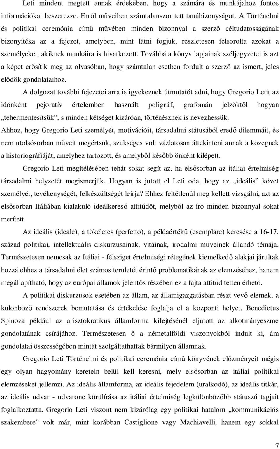 akiknek munkáira is hivatkozott. Továbbá a könyv lapjainak széljegyzetei is azt a képet erősítik meg az olvasóban, hogy számtalan esetben fordult a szerző az ismert, jeles elődök gondolataihoz.