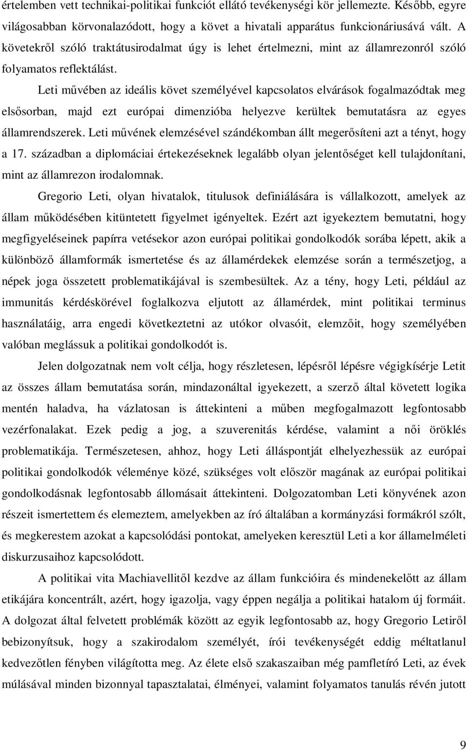Leti művében az ideális követ személyével kapcsolatos elvárások fogalmazódtak meg elsősorban, majd ezt európai dimenzióba helyezve kerültek bemutatásra az egyes államrendszerek.