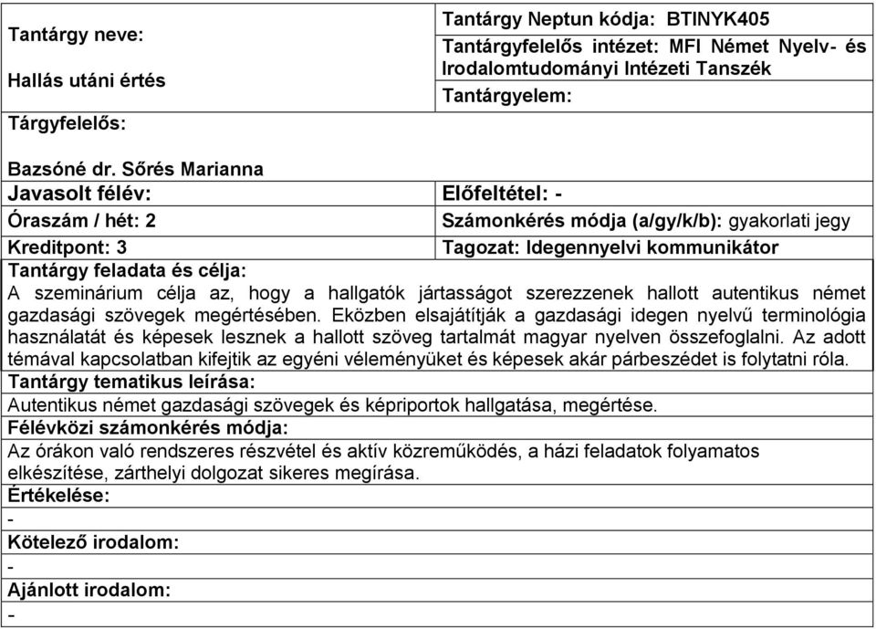 Eközben elsajátítják a gazdasági idegen nyelvű terminológia használatát és képesek lesznek a hallott szöveg tartalmát magyar nyelven összefoglalni.