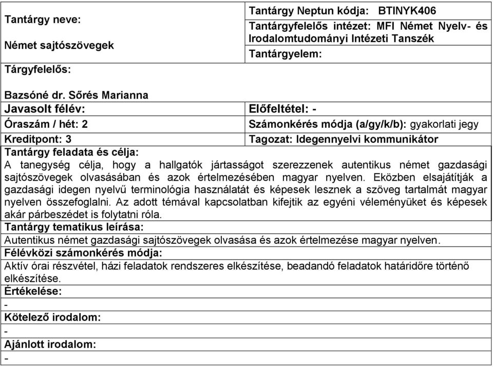 nyelven. Eközben elsajátítják a gazdasági idegen nyelvű terminológia használatát és képesek lesznek a szöveg tartalmát magyar nyelven összefoglalni.