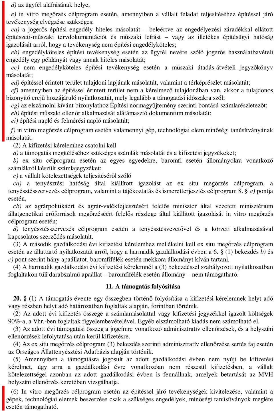 építési engedélyköteles; eb) engedélyköteles építési tevékenység esetén az ügyfél nevére szóló jogerős használatbavételi engedély egy példányát vagy annak hiteles másolatát; ec) nem engedélyköteles