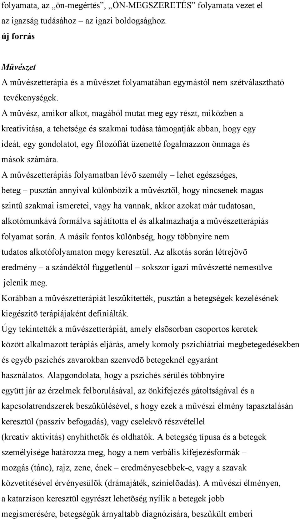 A mûvész, amikor alkot, magából mutat meg egy részt, miközben a kreativitása, a tehetsége és szakmai tudása támogatják abban, hogy egy ideát, egy gondolatot, egy filozófiát üzenetté fogalmazzon