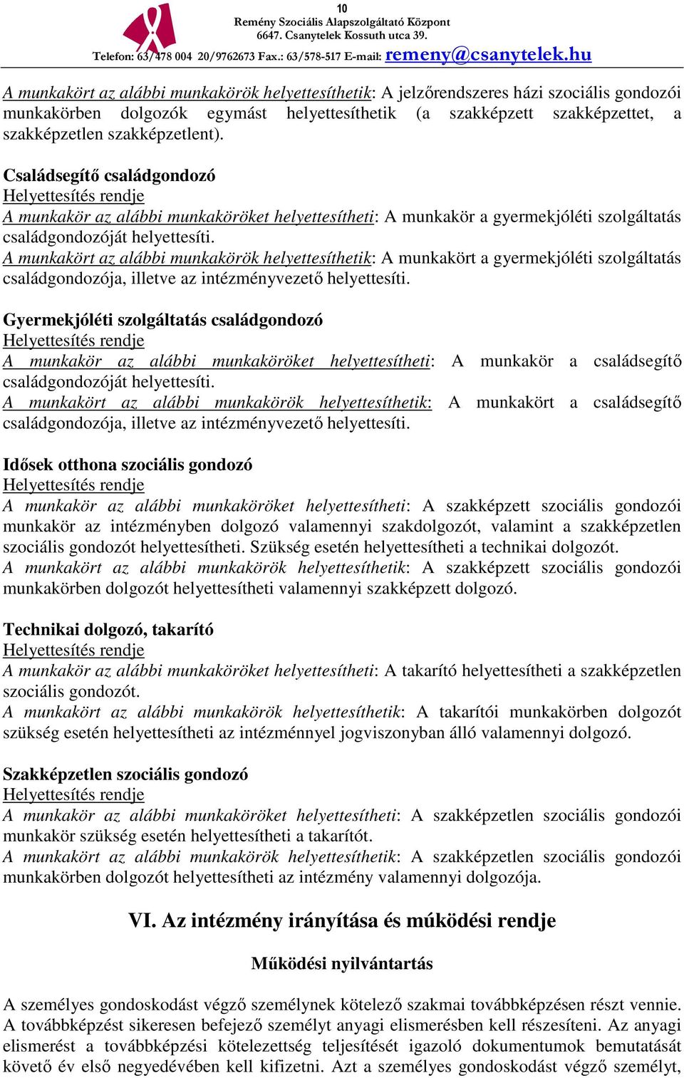 A munkakört az alábbi munkakörök helyettesíthetik: A munkakört a gyermekjóléti szolgáltatás családgondozója, illetve az intézményvezető helyettesíti.