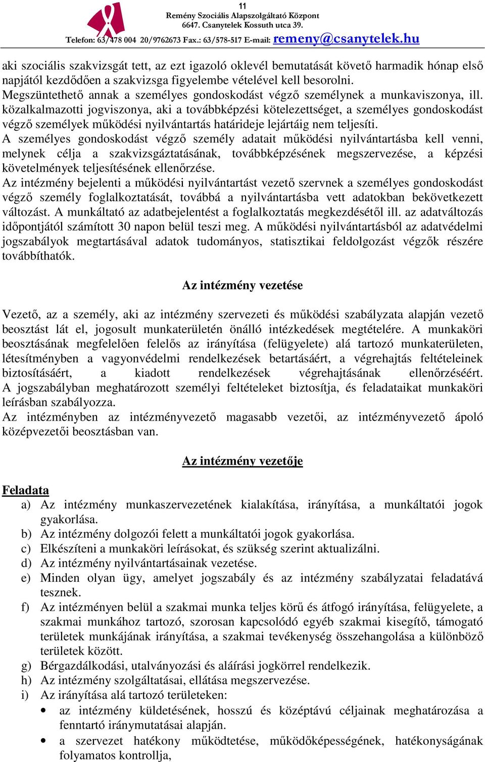 közalkalmazotti jogviszonya, aki a továbbképzési kötelezettséget, a személyes gondoskodást végző személyek működési nyilvántartás határideje lejártáig nem teljesíti.