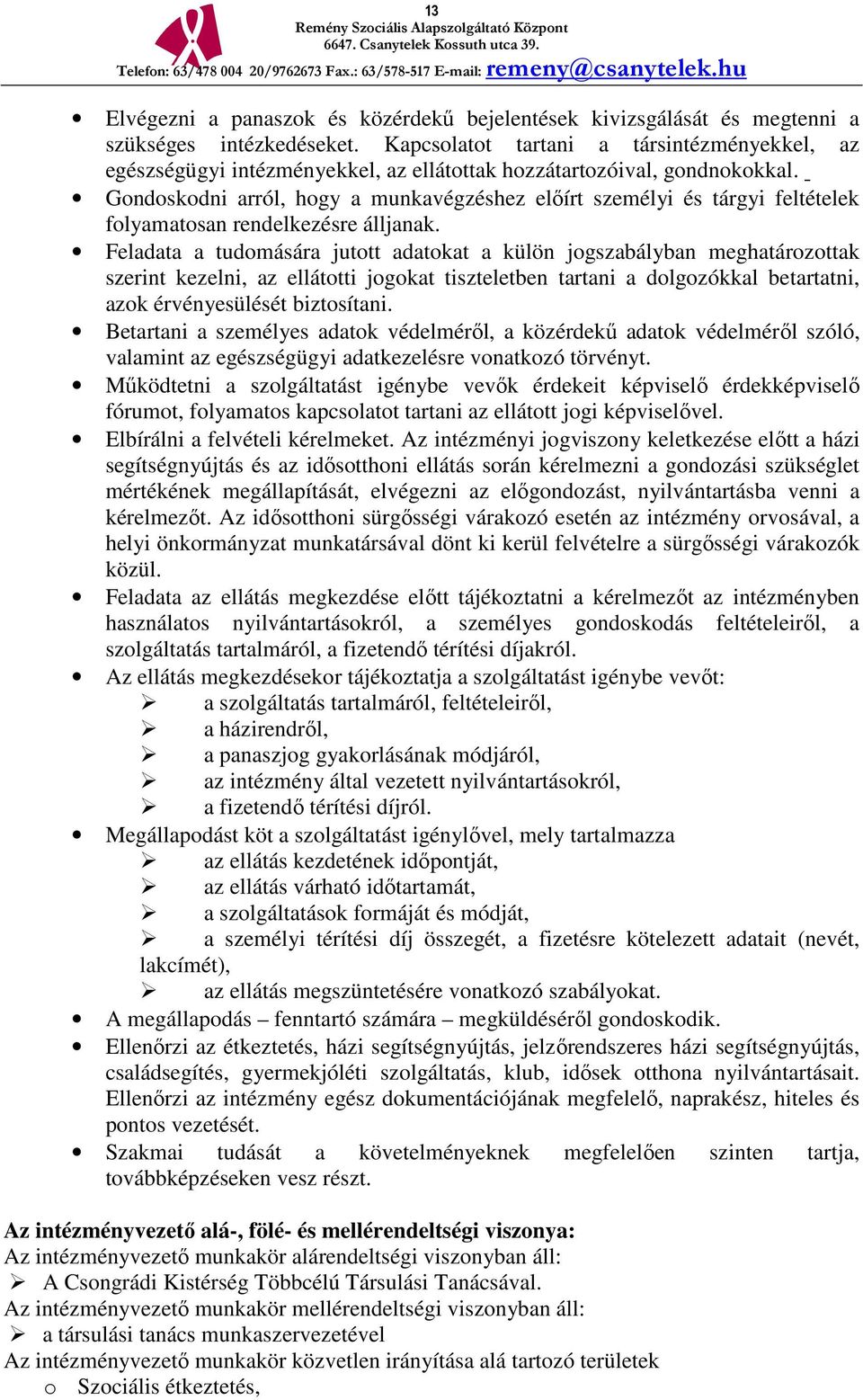 Gondoskodni arról, hogy a munkavégzéshez előírt személyi és tárgyi feltételek folyamatosan rendelkezésre álljanak.